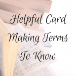 Helpful Card Making Terms